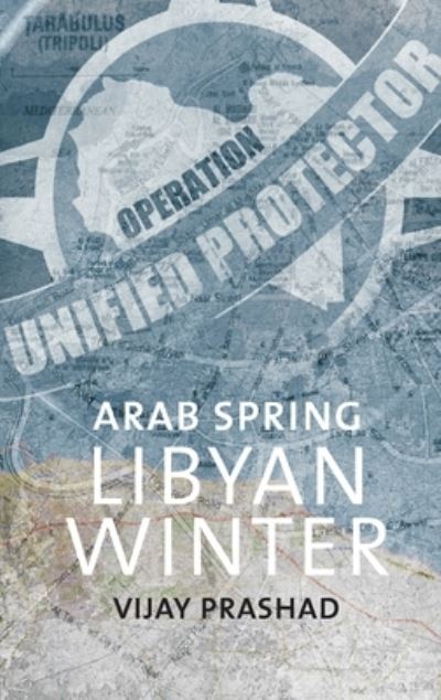 Arab Spring Libyan Winter - Vijay Prashad - Livros - LeftWord Books - 9789380118079 - 2012