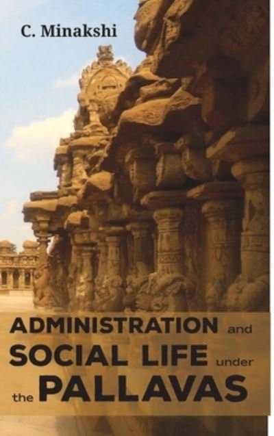 Cover for C Minakshi · Administration and Social Life Under the Pallavas (Hardcover Book) (2021)