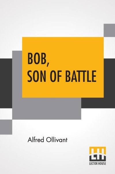 Bob, Son Of Battle - Alfred Ollivant - Books - Lector House - 9789393794079 - March 9, 2022