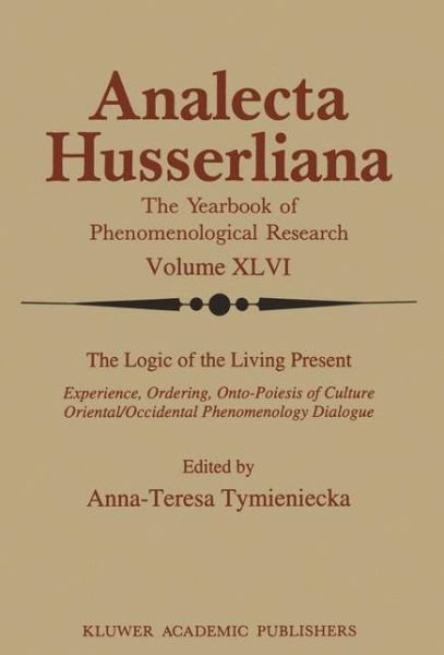 Cover for Anna-teresa Tymieniecka · The Logic of the Living Present: Experience, Ordering, Onto-Poiesis of Culture - Analecta Husserliana (Paperback Bog) [Softcover reprint of the original 1st ed. 1995 edition] (2011)