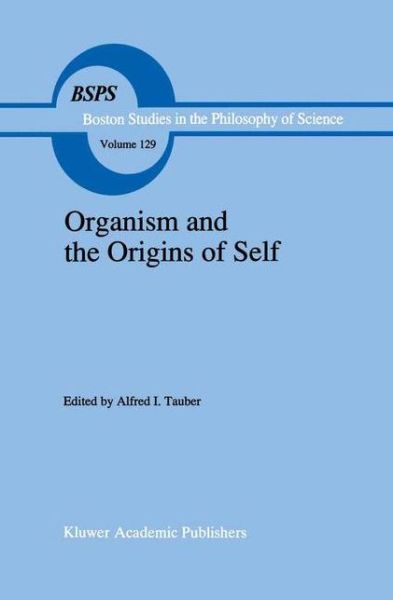 Cover for A I Tauber · Organism and the Origins of Self - Boston Studies in the Philosophy and History of Science (Pocketbok) [Softcover reprint of the original 1st ed. 1991 edition] (2012)