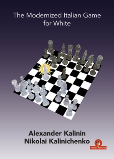 The Modernized Italian Game for White - Modernized - Alexander Kalinin - Books - Thinkers Publishing - 9789464201079 - April 13, 2021