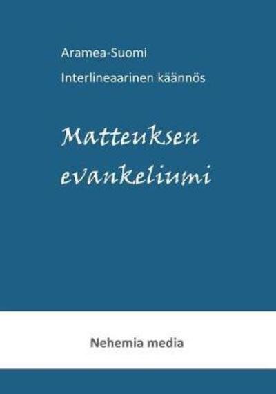 Aramea-Suomi interlineaari, Matteuksen evankeliumi - Tuomas Levänen - Livros - Nehemia Media - 9789527111079 - 20 de julho de 2018