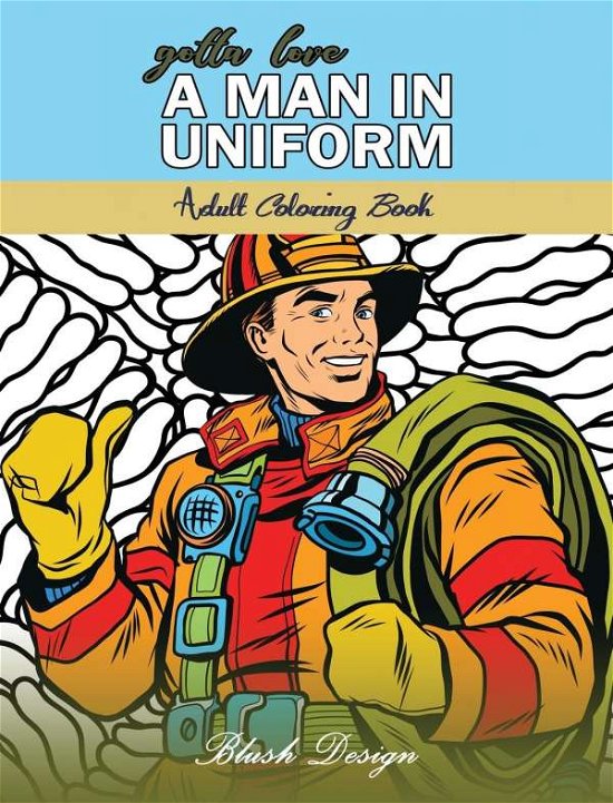 Cover for Blush Design · Gotta Love a Man in Uniform (Hardcover Book) (2019)