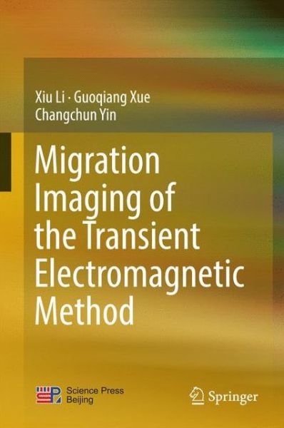 Cover for Xiu Li · Migration Imaging of the Transient Electromagnetic Method (Innbunden bok) [1st ed. 2017 edition] (2016)