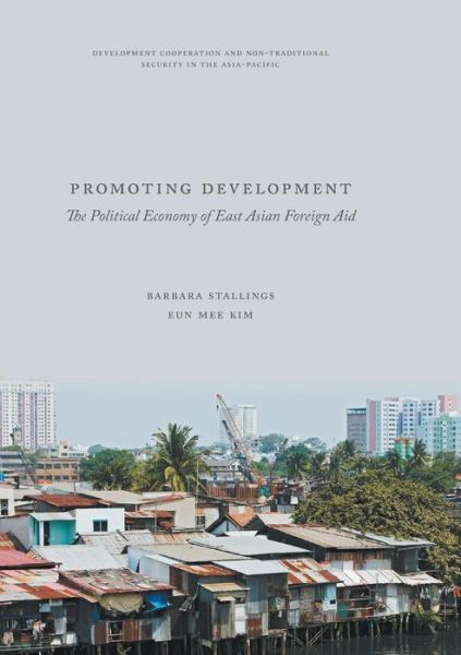 Cover for Barbara Stallings · Promoting Development: The Political Economy of East Asian Foreign Aid - Development Cooperation and Non-Traditional Security in the Asia-Pacific (Paperback Book) [Softcover reprint of the original 1st ed. 2017 edition] (2018)