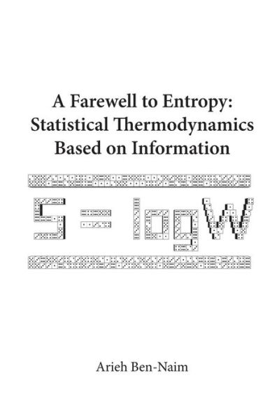 Cover for Ben-naim, Arieh (The Hebrew Univ Of Jerusalem, Israel) · Farewell To Entropy, A: Statistical Thermodynamics Based On Information (Taschenbuch) (2008)