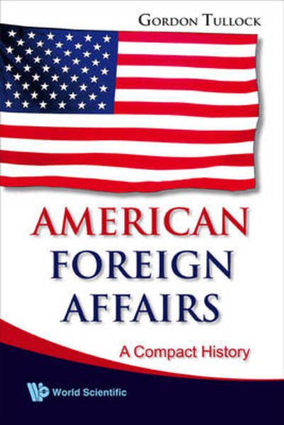 Cover for Tullock, Gordon (George Mason Univ, Usa) · American Foreign Affairs: A Compact History (Taschenbuch) (2009)