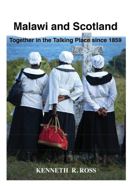 Cover for Kenneth R. Ross · Malawi and Scotland Together in the Talking Place Since 1859 (Paperback Book) (2013)