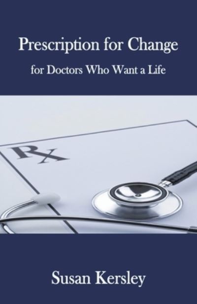 Prescription for Change - Books for Doctors - Susan Kersley - Kirjat - Susan Kersley - 9798201516079 - lauantai 8. toukokuuta 2021