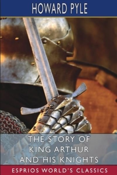 The Story of King Arthur and his Knights (Esprios Classics) - Howard Pyle - Boeken - Blurb - 9798210637079 - 6 mei 2024