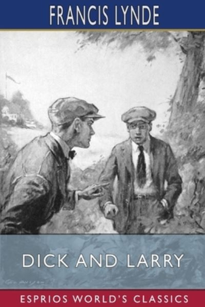 Dick and Larry (Esprios Classics): Illustrated by George Avison - Francis Lynde - Books - Blurb - 9798211867079 - August 23, 2024