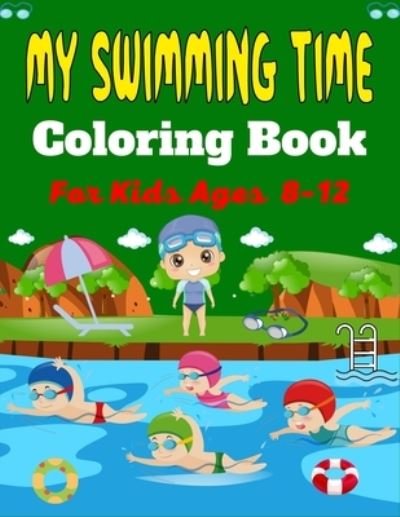 Cover for Ensumongr Publications · MY SWIMMING TIME Coloring Book For Kids Ages 8-12: A Fun And Cute Collection of Swimming Coloring Pages For Kids (Beautiful Gifts For Children's) (Pocketbok) (2021)