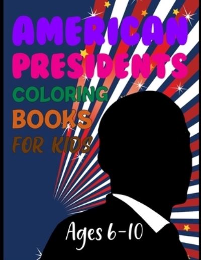 Cover for Joy Press · American Presidents Coloring Book For Kids Ages 6-10: Founding Fathers Children And Activity Book For Kids (Paperback Book) (2021)