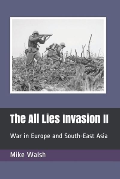 Cover for Mike Walsh · The All Lies Invasion II: War in Europe and South-East Asia (Paperback Book) (2021)