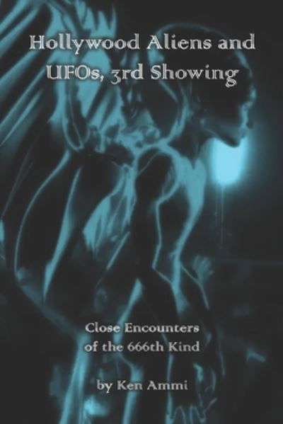 Cover for Ken Ammi · Hollywood Aliens and UFOs, 3rd Showing: Close Encounters of the 666th Kind (Pocketbok) (2021)