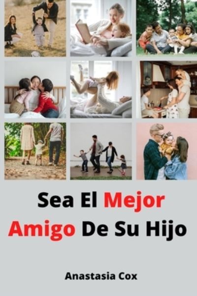 Cover for Anastasia Cox · Sea El Mejor Amigo De Su Hijo (Paperback Book) (2021)