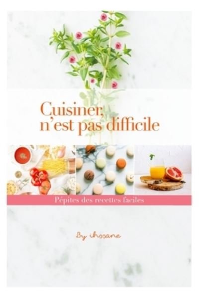 Cover for Ihssane Hm · Cuisiner, n'est pas difficile: Pepites des recettes faciles (Pocketbok) (2021)