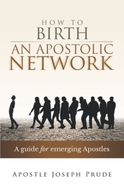 Cover for Joseph Prude · How to Birth an Apostolic Network: A quide for emerging Apostles (Paperback Book) (2021)