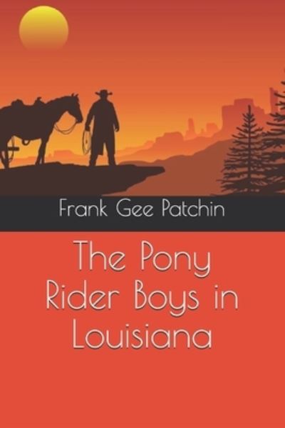 The Pony Rider Boys in Louisiana - Frank Gee Patchin - Libros - Independently Published - 9798554845079 - 31 de diciembre de 2020