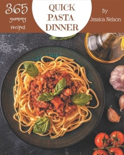 Cover for Jessica Nelson · 365 Yummy Quick Pasta Dinner Recipes (Paperback Book) (2020)