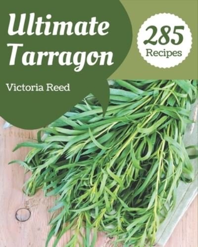 Cover for Victoria Reed · 285 Ultimate Tarragon Recipes (Paperback Book) (2020)