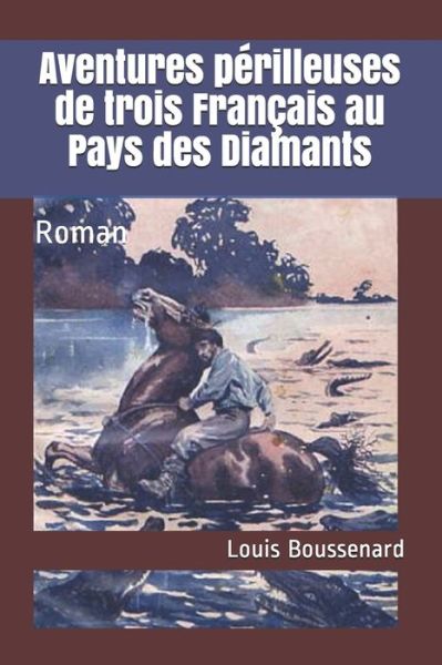 Cover for Louis Boussenard · Aventures perilleuses de trois Francais au Pays des Diamants: Roman (Paperback Book) (2020)