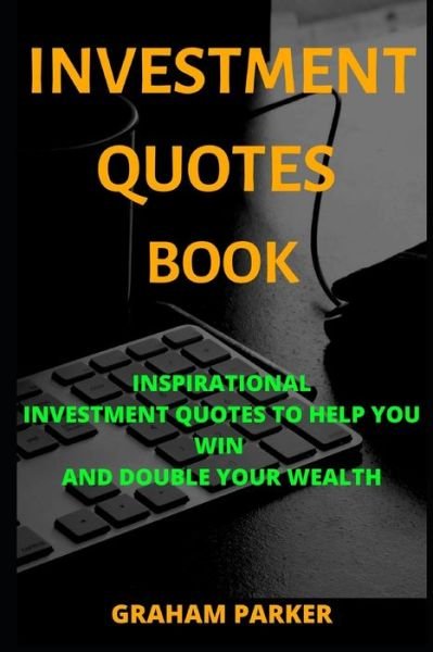 Investment Quotes Book - Graham Parker - Bøker - Independently Published - 9798607082079 - 31. januar 2020