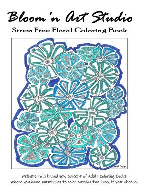 Bloom.n Art Studio - Stress Free Floral Coloring Book - Catherine Watson - Livros - Independently Published - 9798640579079 - 27 de abril de 2020