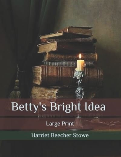 Cover for Harriet Beecher Stowe · Betty's Bright Idea (Paperback Bog) (2020)