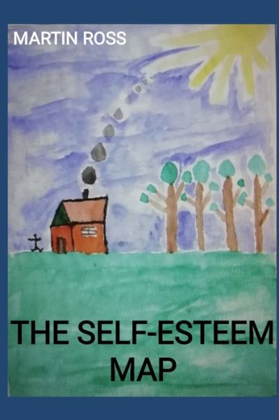 The Self-Esteem Map - Martin Ross - Kirjat - Independently Published - 9798650156079 - maanantai 1. kesäkuuta 2020