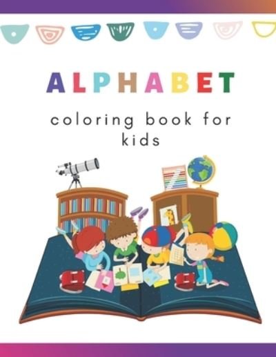 Cover for Aaa Designs · Alphabet. Coloring book for kids: Entertain and educate your kids with smart and accessible content (Paperback Bog) (2021)