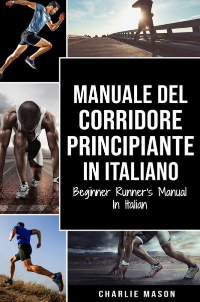 Cover for Charlie Mason · Manuale del corridore principiante In italiano/ Beginner Runner's Manual In Italian (Paperback Book) (2021)