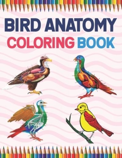 Cover for Karniaczoll Publication · Bird Anatomy Coloring Book: Bird Anatomy Coloring Book for Kids &amp; Adults. New Surprising Magnificent Learning Structure For Veterinary Anatomy Students. Veterinary Anatomy &amp; Physiology Coloring book. Fun and Easy Veterinary Anatomy Coloring Book for Kids. (Paperback Book) (2021)