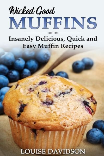 Wicked Good Muffins - Louise Davidson - Libros - Independently Published - 9798720938079 - 17 de marzo de 2021