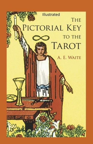 The Pictorial Key to the Tarot Illustrated - Arthur Edward Waite - Books - Independently Published - 9798746145079 - April 29, 2021