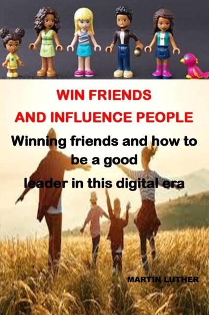 Cover for Martin Luther · Win Friends and Influence People: Winning Friends and How to Bee a Good Leader in This Digital Era (Pocketbok) (2022)