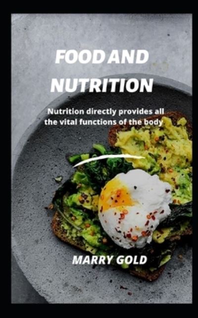 Cover for Marry Gold · Food and Nutrition: Nutrition Directly Provides All the Vital Functions of the Body. (Paperback Book) (2022)