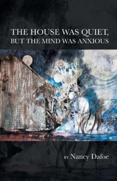 Cover for Nancy Dafoe · House Was Quiet, but the Mind Was Anxious (Book) (2022)