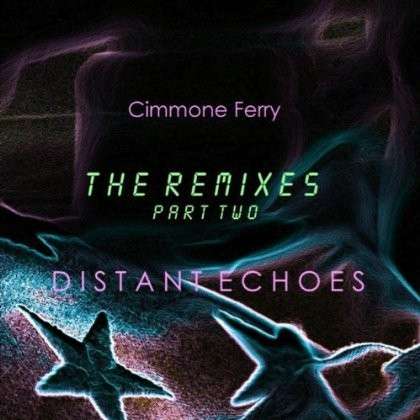 Distant Echoes (The Remixes Pt. 2) - Cimmone Ferry - Music - Cimmone Ferry - 0029882564080 - August 20, 2013