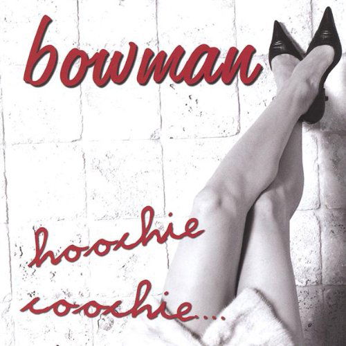 Hoochie Coochie - Bowman - Musik -  - 0634479029080 - 30 november 2004