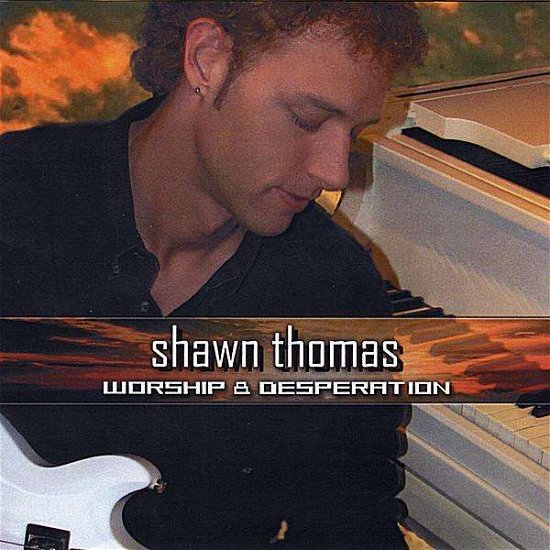 Cover for Shawn Thomas · Worship &amp; Desperation (CD) (2008)