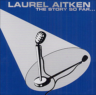 Story So Far - Laurel Aitken - Musiikki - GROVER - 4026763110080 - torstai 9. elokuuta 2018