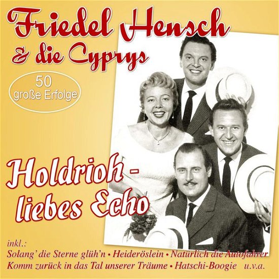 HOLDRIOH-LIEBES ECHO-50 GROßE ERFOLGE - Hensch,friedel & Die Cyprys - Musikk - MUSICTALES - 4260320870080 - 17. juli 2015