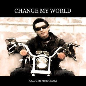 Cover for Murayama Kazuumi · Change My World (CD) [Japan Import edition] (2012)