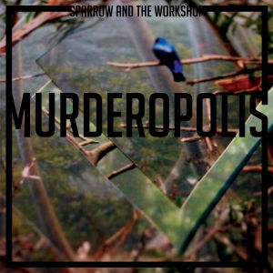 Cover for Sparrow &amp; the Workshop · Murderopolis (LP) (2013)