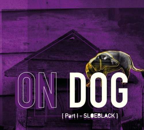 Part 1: Sloeblack - On Dog - Music - ILK - 5706274005080 - June 10, 2013