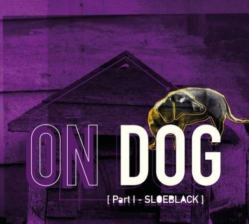Cover for On Dog · Part 1: Sloeblack (CD) (2013)