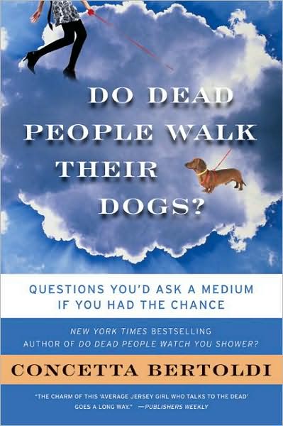 Do Dead People Walk Their Dogs?: Questions You'd Ask a Medium If You Had the Chance - Concetta Bertoldi - Książki - HarperCollins Publishers Inc - 9780061706080 - 14 kwietnia 2009