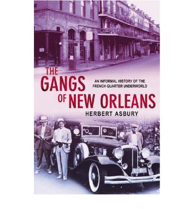 Cover for Herbert Asbury · The Gangs Of New Orleans: An Informal History of the French Quarter Underworld (Paperback Book) [1. wydanie] (2004)